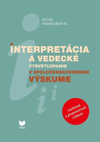 Книга Interpretácia a vedecké vysvetľovanie v spoločenskovednom výskume Peter Ondrejkovič