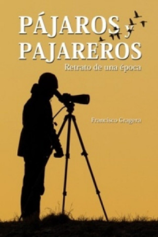 Könyv PAJAROS Y PAJAREROS FRANCISCO GRAGERA