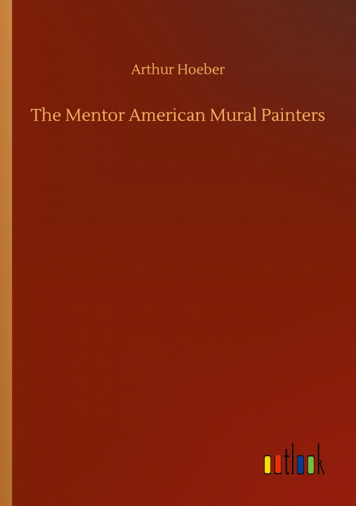 Buch Mentor American Mural Painters Arthur Hoeber