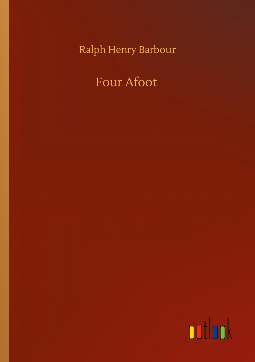 Knjiga Four Afoot Ralph Henry Barbour