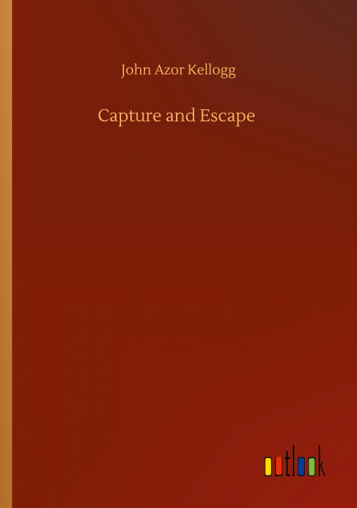 Buch Capture and Escape John Azor Kellogg