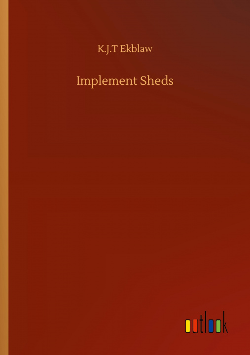 Knjiga Implement Sheds K. J. T. Ekblaw
