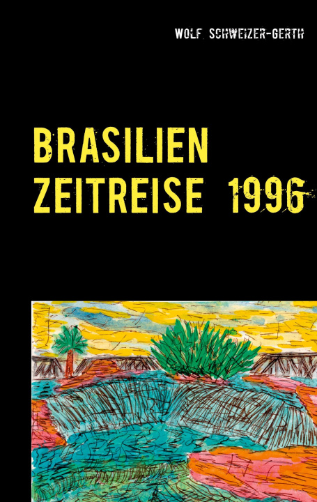 Knjiga Brasilien Zeitreise 1996 Wolf Schweizer-Gerth