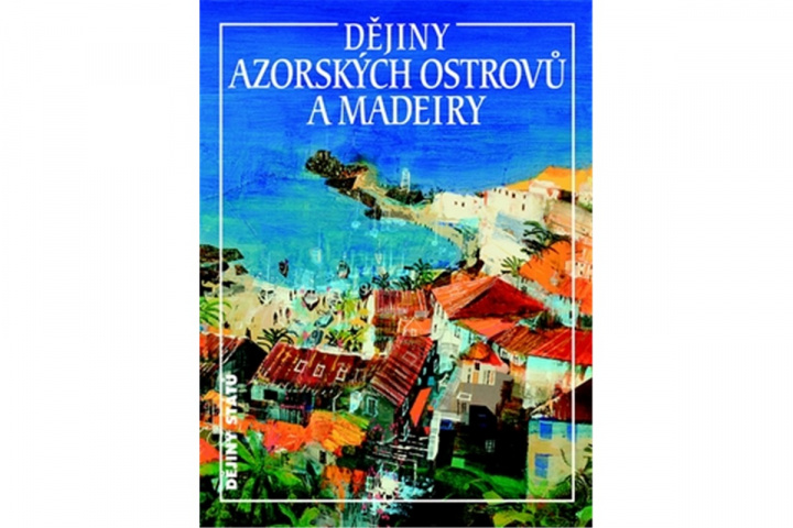Kniha Dějiny Azorských ostrovů a Madeiry Jan Klíma