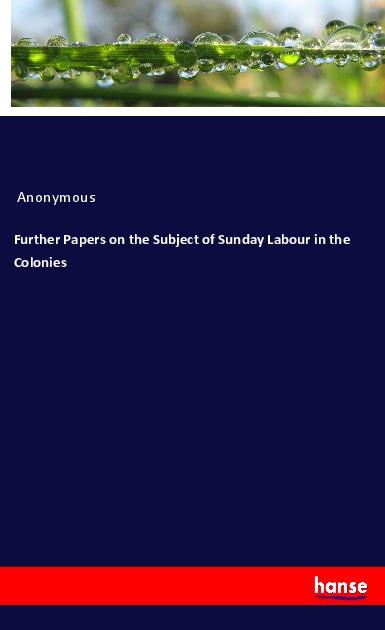 Книга Further Papers on the Subject of Sunday Labour in the Colonies 