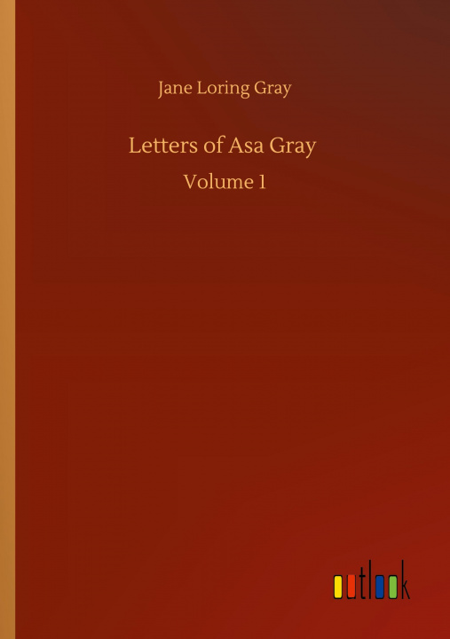 Knjiga Letters of Asa Gray Jane Loring Gray