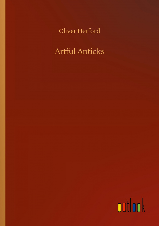 Knjiga Artful Anticks Oliver Herford