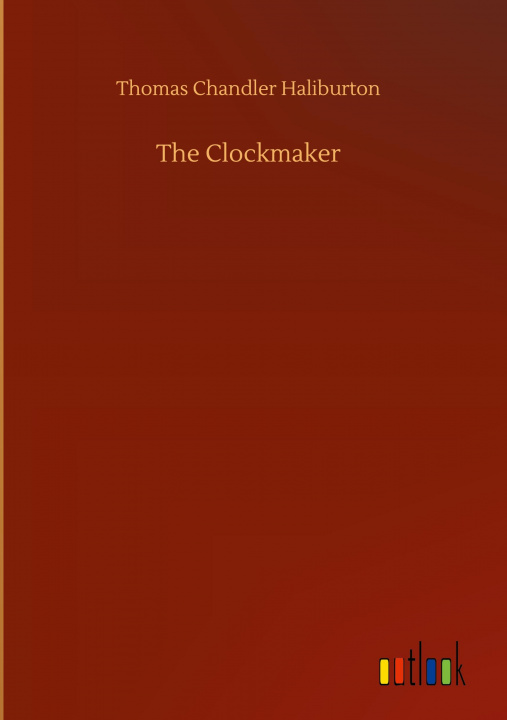 Knjiga Clockmaker Thomas Chandler Haliburton