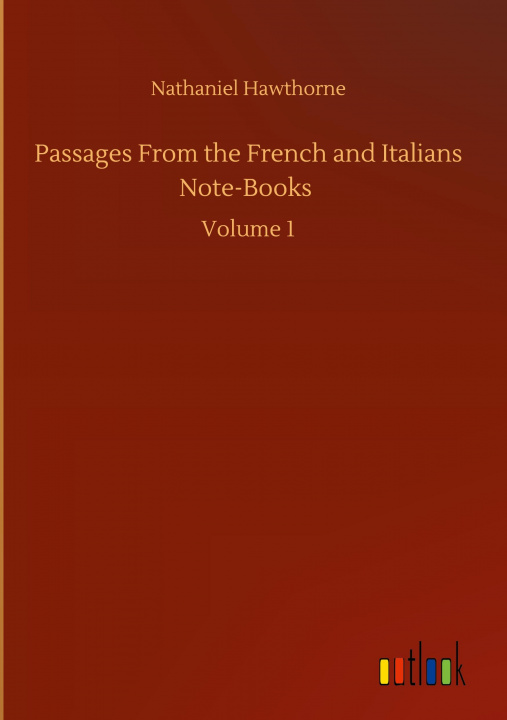 Kniha Passages From the French and Italians Note-Books Nathaniel Hawthorne