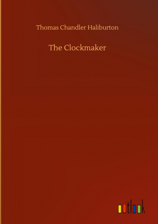 Knjiga Clockmaker Thomas Chandler Haliburton