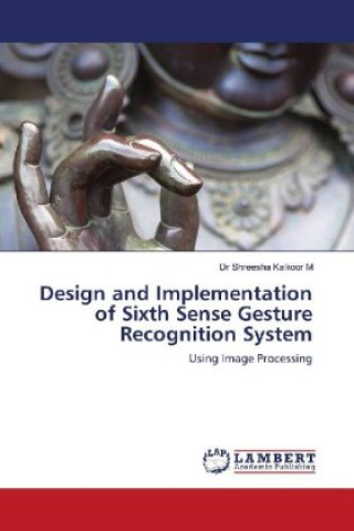 Knjiga Design and Implementation of Sixth Sense Gesture Recognition System Dr Shreesha Kalkoor M