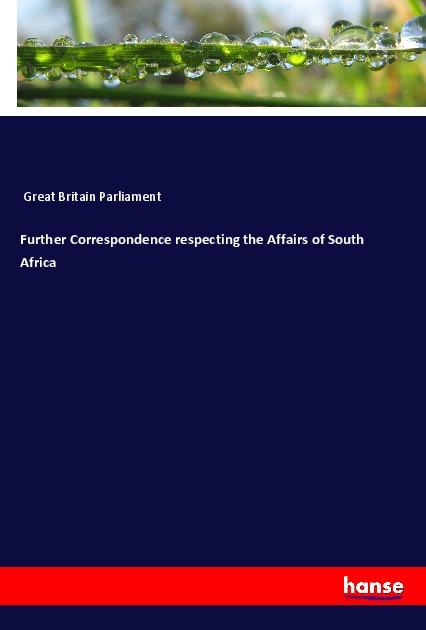 Buch Further Correspondence respecting the Affairs of South Africa 