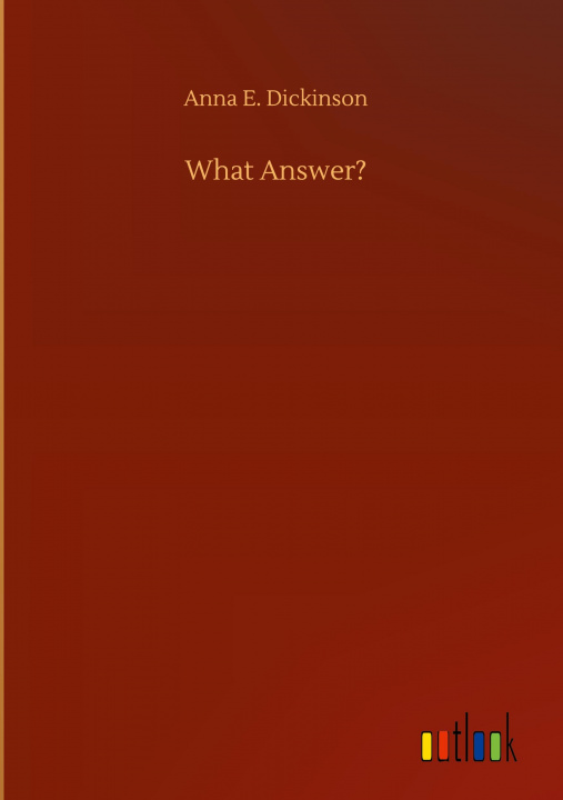 Libro What Answer? Anna E. Dickinson