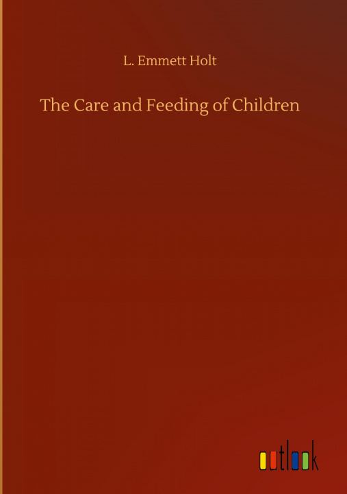 Libro Care and Feeding of Children L. Emmett Holt