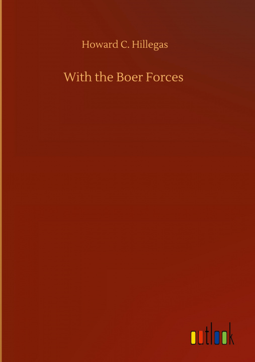 Knjiga With the Boer Forces Howard C. Hillegas
