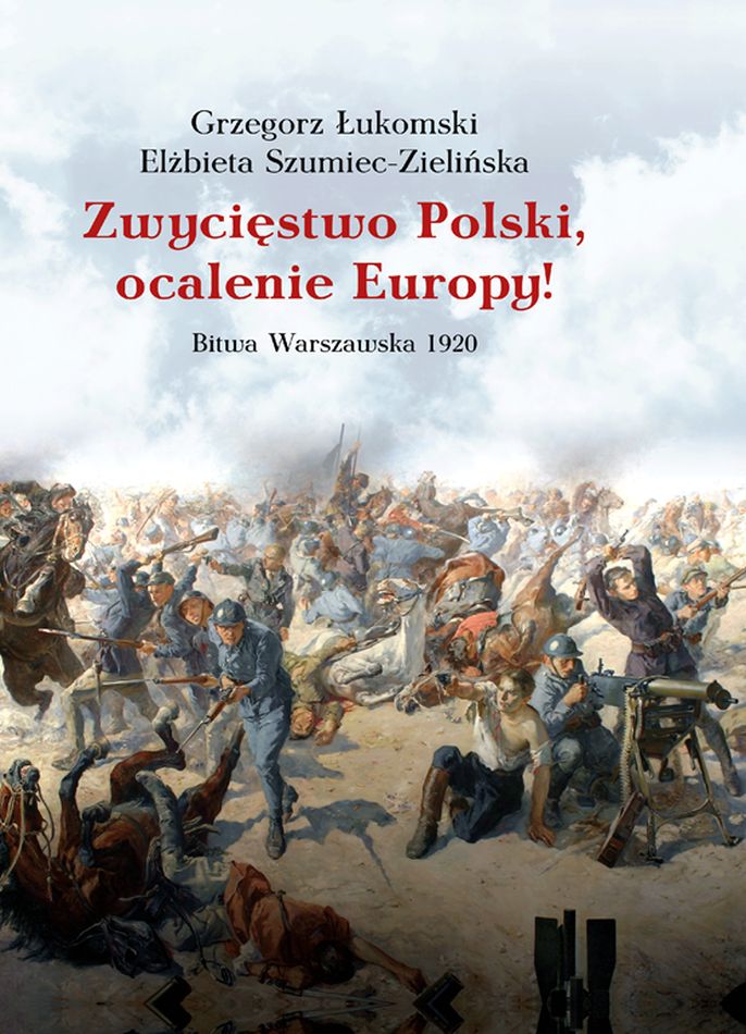 Kniha Zwycięstwo Polski, ocalenie Europy! Bitwa Warszawska 1920 Grzegorz Łukomski