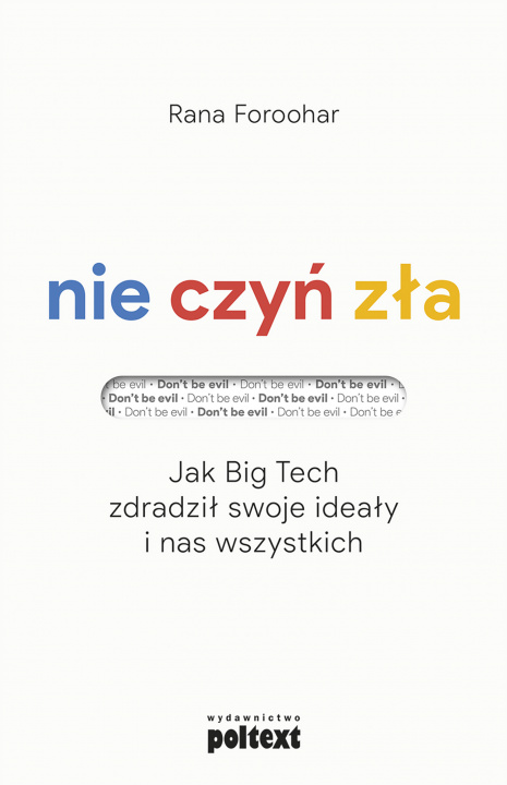 Kniha Nie czyń zła. Jak Big Tech zdradził swoje ideały i nas wszystkich Rana Foroohar