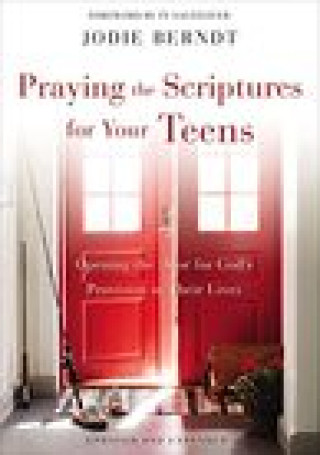 Carte Praying the Scriptures for Your Teens Jodie Berndt