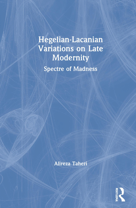 Knjiga Hegelian-Lacanian Variations on Late Modernity Alireza Taheri