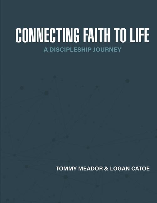 Kniha Connecting Faith to Life: A Discipleship Journey Tommy Meador