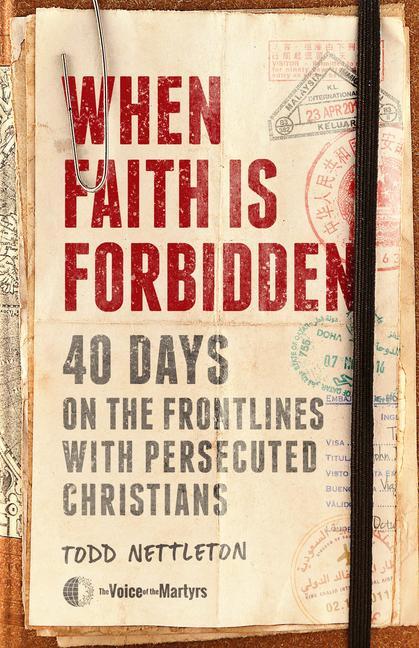 Книга When Faith Is Forbidden: 40 Days on the Frontlines with Persecuted Christians P. Todd Nettleton