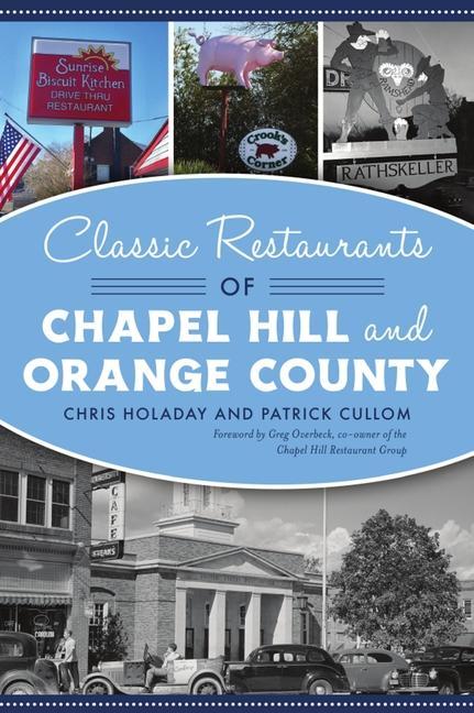 Könyv Classic Restaurants of Chapel Hill and Orange County Patrick Cullom