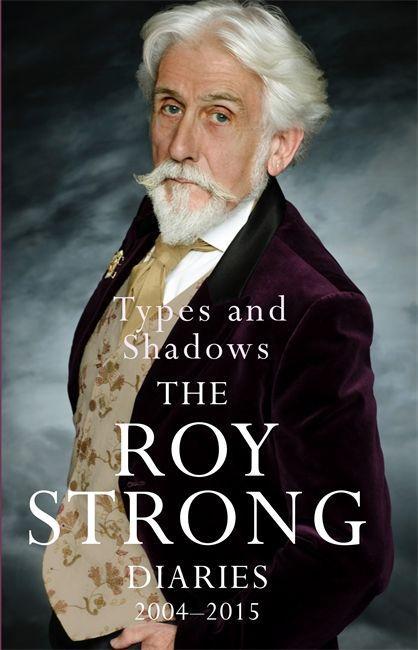 Kniha Types and Shadows: Diaries 2004-2015 Roy Strong