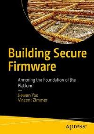 Carte Building Secure Firmware: Armoring the Foundation of the Platform Vincent Zimmer