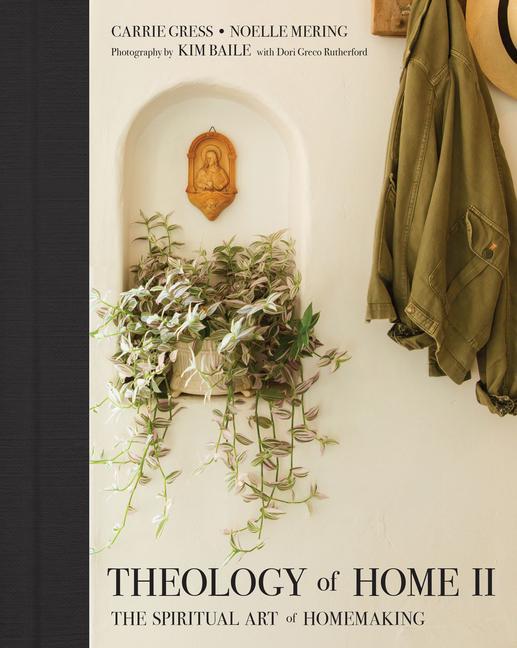 Könyv Theology of Home II: The Spiritual Art of Homemaking Noelle Mering