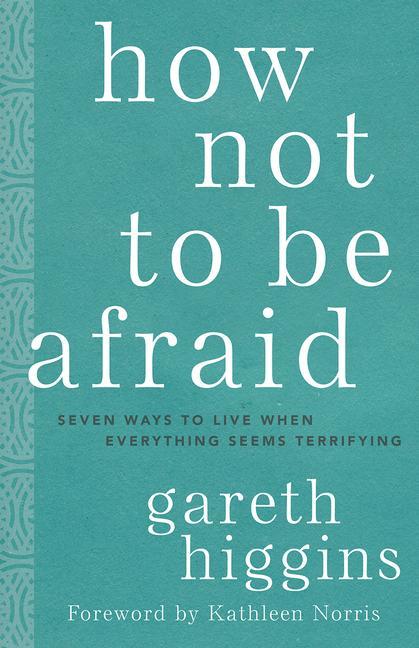 Livre How Not to Be Afraid: Seven Ways to Live When Everything Seems Terrifying Kathleen Norris