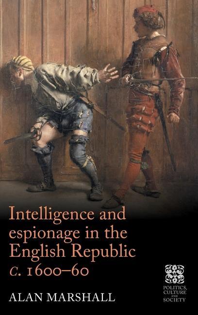 Buch Intelligence and Espionage in the English Republic c. 1600-60 Alan Marshall