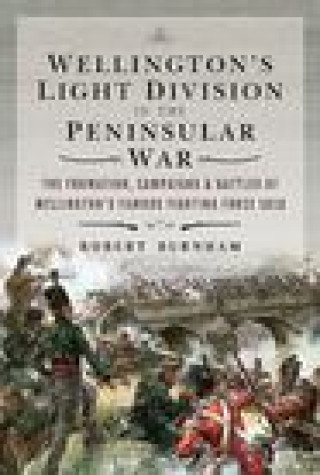 Könyv Wellington's Light Division in the Peninsular War BURNHAM ROBERT