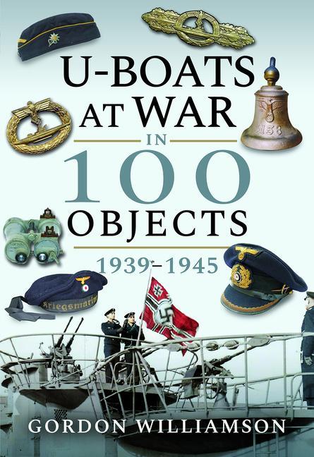 Könyv U-Boats at War in 100 Objects, 1939-1945 WILLIAMSON GORDON
