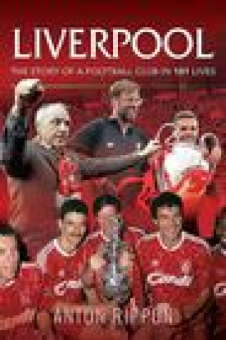 Carte Liverpool: The Story of a Football Club in 101 Lives RIPPON ANTON
