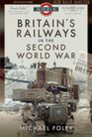 Carte Britain's Railways in the Second World War FOLEY MICHAEL