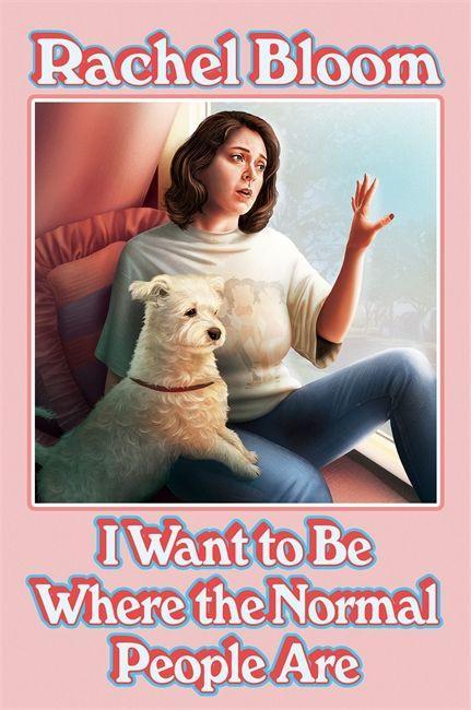Книга I Want to Be Where the Normal People Are BLOOM RACHEL