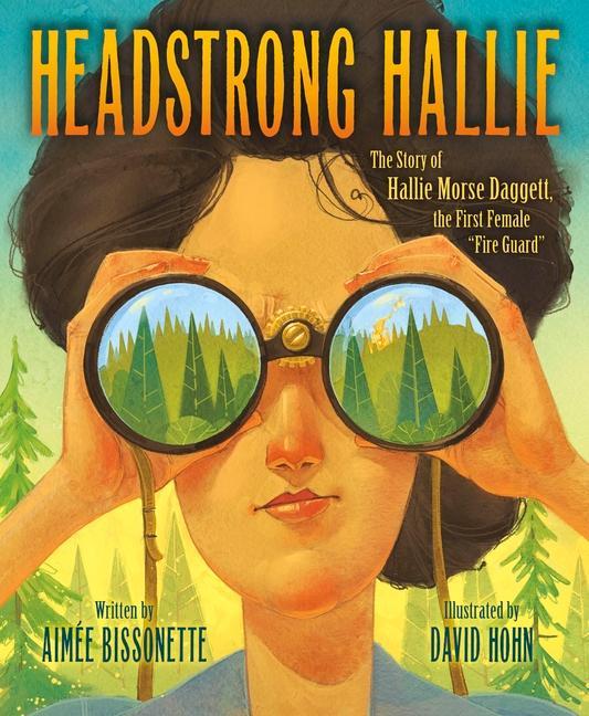 Kniha Headstrong Hallie!: The Story of Hallie Morse Daggett, the First Female Fire Guard David Hohn