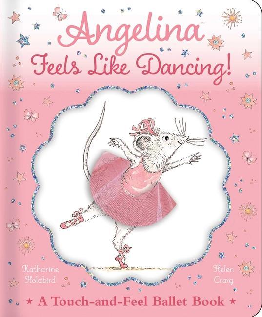Kniha Angelina Feels Like Dancing!: A Touch-And-Feel Ballet Book Helen Craig