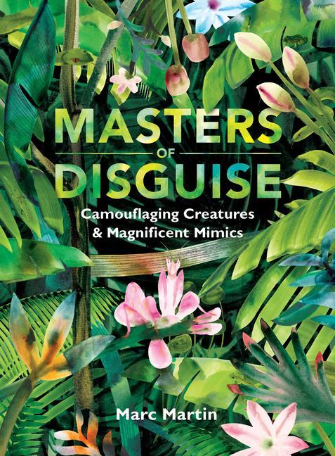 Kniha Masters of Disguise: Camouflaging Creatures & Magnificent Mimics Marc Martin