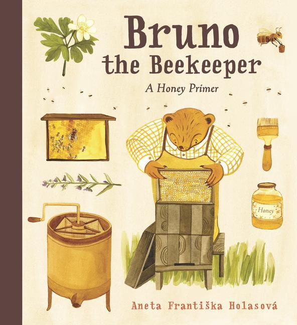 Carte Bruno the Beekeeper: A Honey Primer Aneta Frantiska Holasová