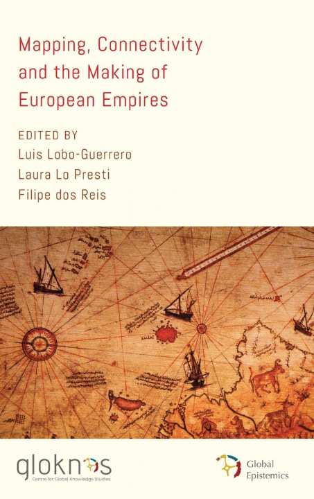 Knjiga Mapping, Connectivity, and the Making of European Empires Laura Lo Presti