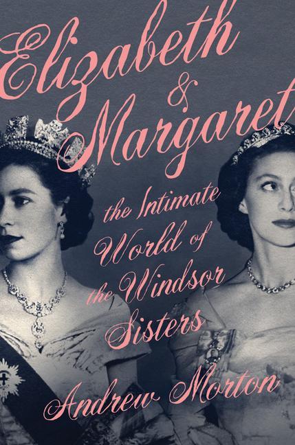 Kniha Elizabeth & Margaret : The Intimate World of the Windsor Sisters 