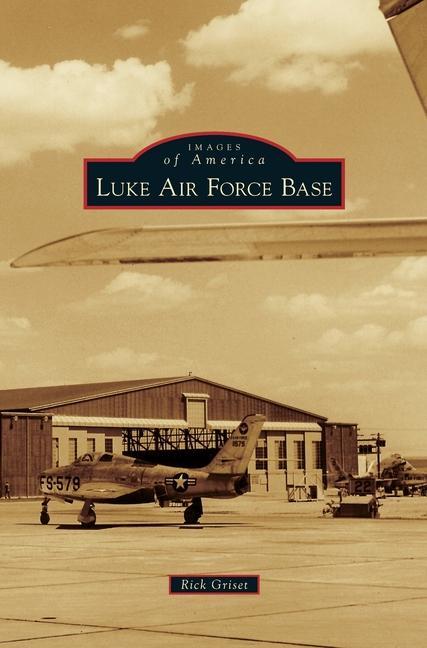 Knjiga Luke Air Force Base Rick Griset