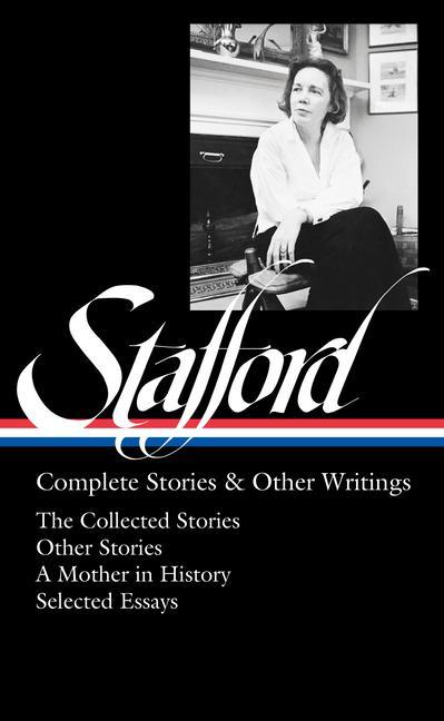 Kniha Jean Stafford: Complete Stories & Other Writings (Loa #342): The Collected Stories / Uncollected Stories / A Mother in History / Essays Kathryn Davis