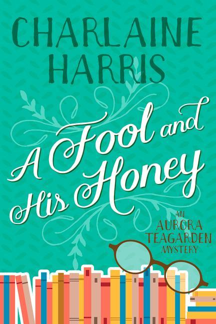 Knjiga A Fool and His Honey: An Aurora Teagarden Mystery Charlaine Harris