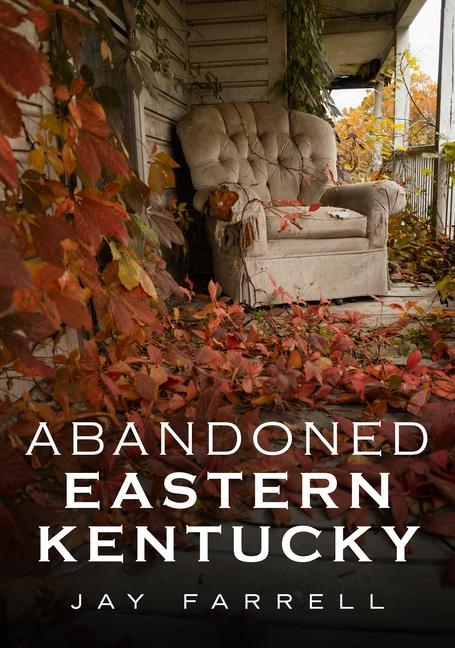 Knjiga Abandoned Eastern Kentucky Jay Farrell