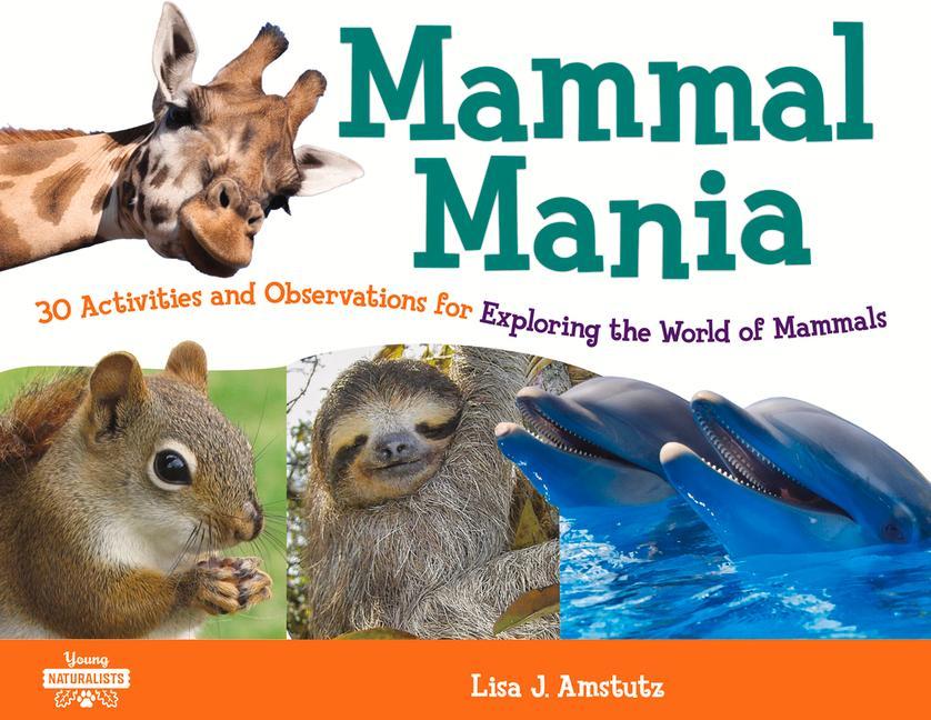 Kniha Mammal Mania, 7: 30 Activities and Observations for Exploring the World of Mammals 