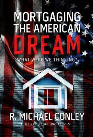 Knjiga Mortgaging the American Dream: What Were We Thinking? 