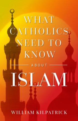 Könyv What Catholics Need to Know about Islam 