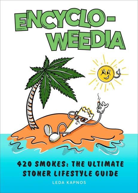 Kniha Encyclo-Weedia: 420 Smokes: The Ultimate Stoner Lifestyle Guide 